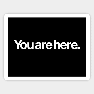 You are here. Sticker